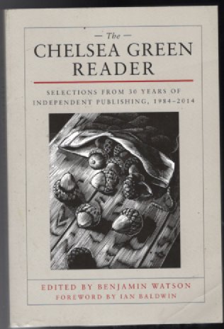 The Chelsea Green Reader: Selections from 30 Years of Independent Publishing, 1984-2014